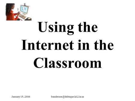 January 15, Using the Internet in the Classroom.