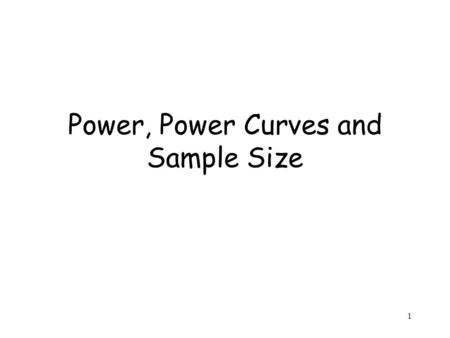 1 Power, Power Curves and Sample Size. 2 Planning Reliable and Efficient Tests For any job, you need a tool that offers the right amount of power for.