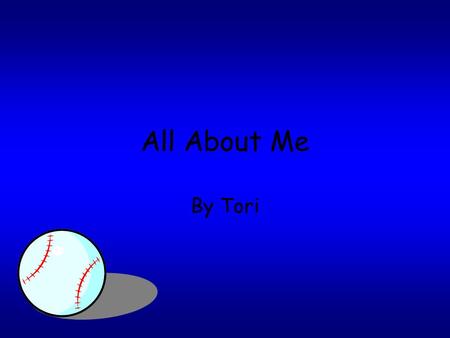 All About Me By Tori My name is Tori. I am 11 years old. I am in fifth grade. About Me.