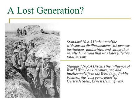 A Lost Generation? Standard 10.6.3 Understand the widespread disillusionment with prewar institutions, authorities, and values that resulted in a void.