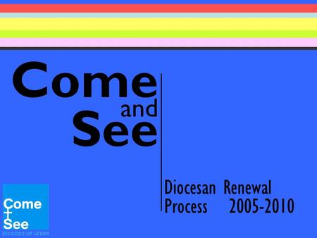 Come and See Diocesan Renewal Process 2005-2010. Dear Children, I would like to invite you to join me on a journey for the next 5 years. This journey.