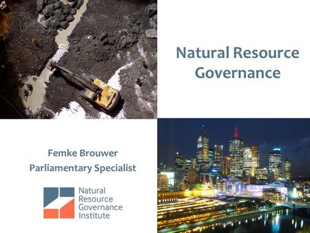 Natural Resource Governance Femke Brouwer Parliamentary Specialist.