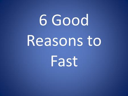6 Good Reasons to Fast.