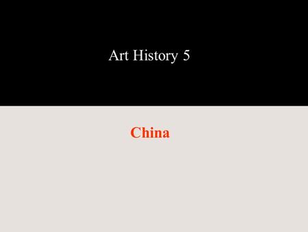 Art History 5 China.