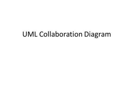 UML Collaboration Diagram. Recap System Sequence Diagrams (SSD) UML for SSD Examples.