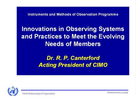 Instruments and Methods of Observation Programme - SUMMARY 1. Innovation 2.Collaboration/ Integration and GEOSS 3.Technology transfer 4.Intercomparisons.