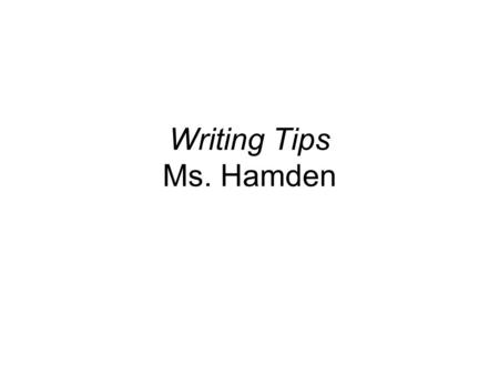 Writing Tips Ms. Hamden. Where to start? Choose a topic for your paper Decide which characters or events you want to use Flip through the novel to find.