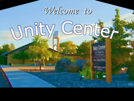 Welcome to. Welcome to Unity Center …please take a moment to silence your phones as we begin our service Today’s Lesson: IF – the Word a Possibility by.