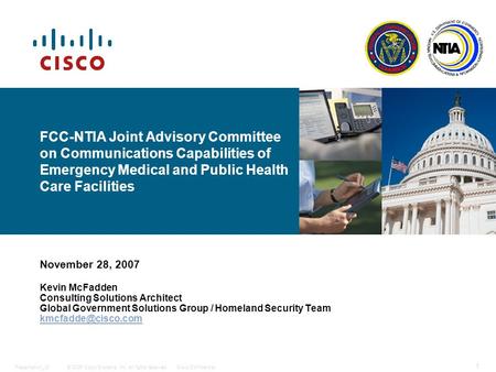 © 2006 Cisco Systems, Inc. All rights reserved.Cisco ConfidentialPresentation_ID 1 FCC-NTIA Joint Advisory Committee on Communications Capabilities of.