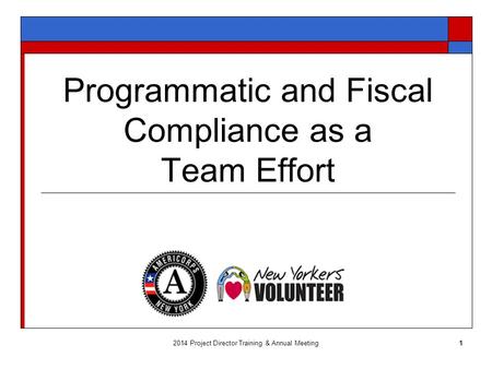 Programmatic and Fiscal Compliance as a Team Effort 2014 Project Director Training & Annual Meeting1.