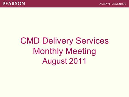 CMD Delivery Services Monthly Meeting August 2011.