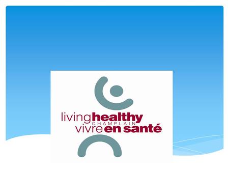 www.livinghealthychamplain.ca Implementing Self Management Support.