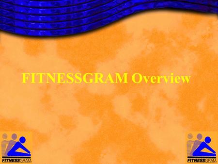 FITNESSGRAM Overview. Why Do We Have To Assess? Data tells us where we are and where we need to go. Data gives us information on what program improvements.