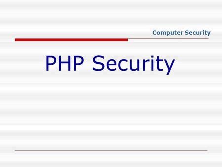 PHP Security Computer Security. overview  Xss, Css  Register_globals  Data Filtering  Sql Injection  Session Fixation.