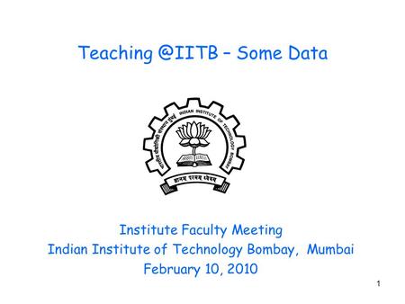 1 – Some Data Institute Faculty Meeting Indian Institute of Technology Bombay, Mumbai February 10, 2010.