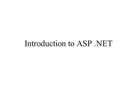 Introduction to ASP.NET. Prehistory of ASP.NET Original Internet – text based WWW – static graphical content  HTML (client-side) Need for interactive.