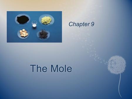 The MoleThe Mole Chapter 9 Atomic mass the mass of an atom in atomic mass units (amu) Micro World atomic mass units Macro World grams.