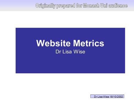 Dr Lisa Wise 18/10/2002 Website Metrics Dr Lisa Wise.
