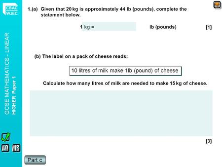 1.(a) Given that 20 kg is approximately 44 lb (pounds), complete the statement below. 1 kg = lb (pounds) [1] (b) The label on a pack of cheese reads: 10.