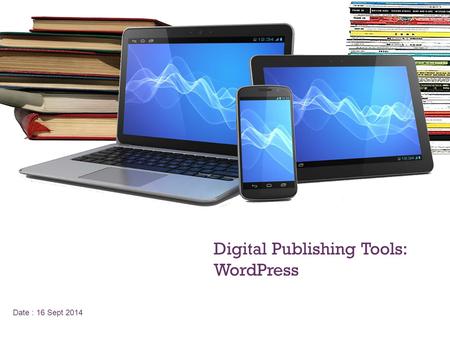 + Date : 16 Sept 2014 Digital Publishing Tools: WordPress.