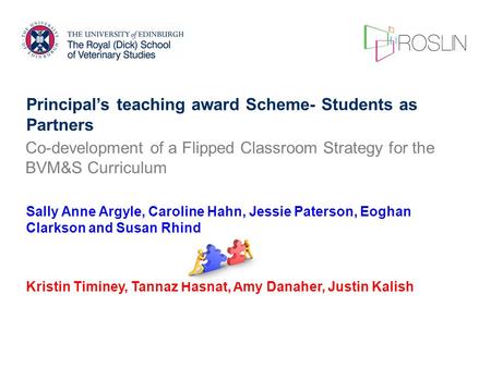 Principal’s teaching award Scheme- Students as Partners Sally Anne Argyle, Caroline Hahn, Jessie Paterson, Eoghan Clarkson and Susan Rhind Kristin Timiney,