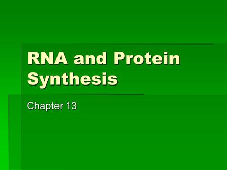 RNA and Protein Synthesis Chapter 13. Why do we need RNA?  DNA cannot leave the nucleus  DNA gets transcribe into Messenger RNA (mRNA)  Once edited,