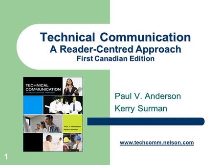 1 Technical Communication A Reader-Centred Approach First Canadian Edition Paul V. Anderson Kerry Surman www.techcomm.nelson.com.