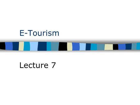 E-Tourism Lecture 7. E-Tourism is used to refer to e-business in the field of travel and tourism, the use of ICT to enable tourism providers destinations.