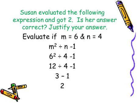 Evaluate if m = 6 & n = 4 m2 ÷ n ÷ ÷ – 1 2