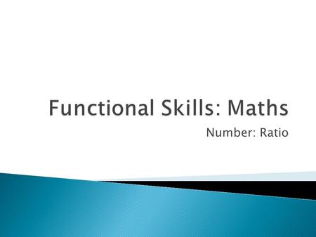 Number: Ratio. Understand and work with ratios, proportions and scaling Objectives Write a ratio in its simplest terms and in calculations Use direct.