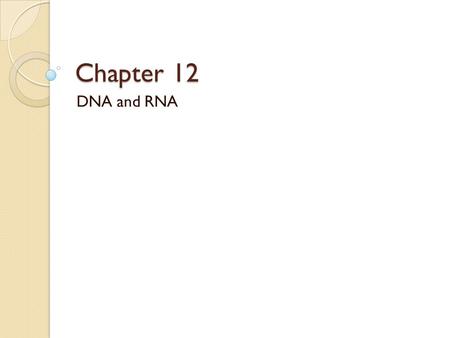 Chapter 12 DNA and RNA. What is DNA again? Deoxyribonucleic acid Long double-stranded molecule of nucleotides Stores genetic code that is transferred.