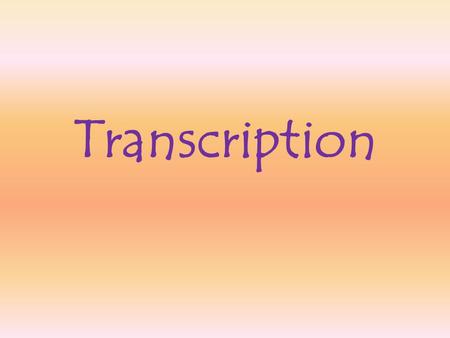 Transcription.