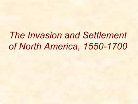 The Invasion and Settlement of North America, 1550-1700.