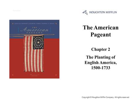 The American Pageant Chapter 2 The Planting of English America, 1500-1733 Cover Slide Copyright © Houghton Mifflin Company. All rights reserved.