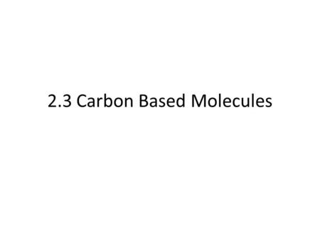 2.3 Carbon Based Molecules. 1. Monomer: – Small molecule 2. Polymer or macromolecule – Macro=Large – Large molecule – Made of many monomer.
