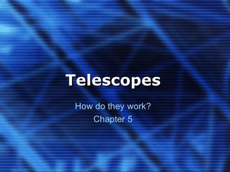 Telescopes How do they work? Chapter 5. 1. History 2. Lenses & Hardware 3. Reflecting Telescopes 4. Refracting Telescopes.