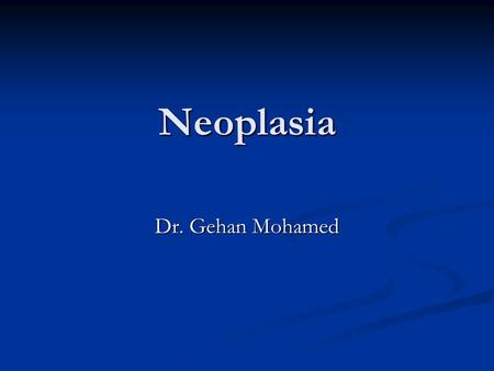 Neoplasia Dr. Gehan Mohamed.