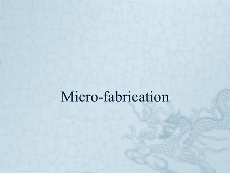 Micro-fabrication.