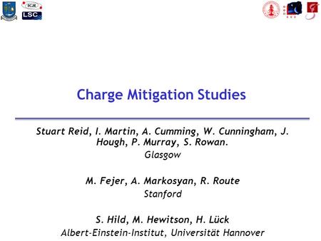 Charge Mitigation Studies Stuart Reid, I. Martin, A. Cumming, W. Cunningham, J. Hough, P. Murray, S. Rowan. Glasgow M. Fejer, A. Markosyan, R. Route Stanford.