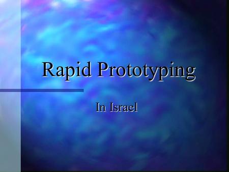 Rapid Prototyping In Israel. RP Technology in Israel Israel has many RP software and hardware corporations Israel has many RP software and hardware corporations.