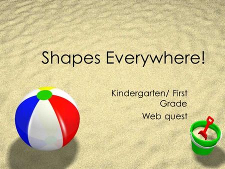 Shapes Everywhere! Kindergarten/ First Grade Web quest.
