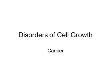 Disorders of Cell Growth Cancer. Oncology Study of cancer 25% of Americans develop cancer at some point in life.