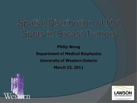 Philip Wong Department of Medical Biophysics University of Western Ontario March 23, 2011.