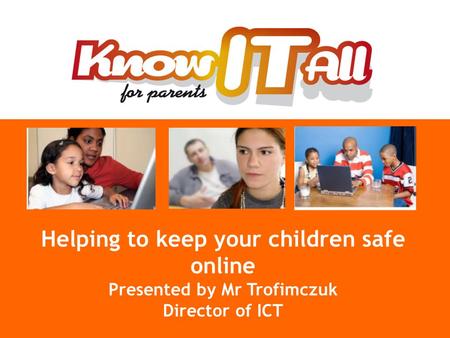 © Childnet International 2008 Helping to keep your children safe online Presented by Mr Trofimczuk Director of ICT.