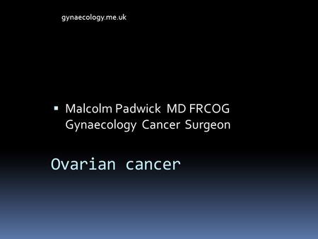 Malcolm Padwick MD FRCOG Gynaecology Cancer Surgeon