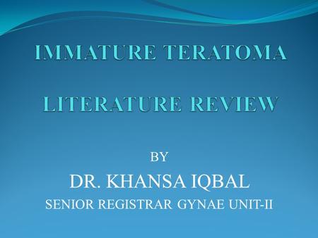 BY DR. KHANSA IQBAL SENIOR REGISTRAR GYNAE UNIT-II.