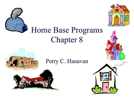 Home Base Programs Chapter 8 Perry C. Hanavan. Home Start Head Start added Home StartHead StartHome Start Home considered the base Use home visitors to.