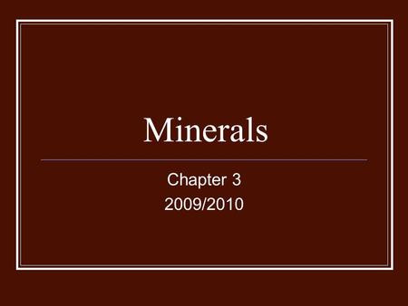 Minerals Chapter 3 2009/2010. Minerals Naturally occurring Inorganic solid Crystal structure Definite chemical composition.