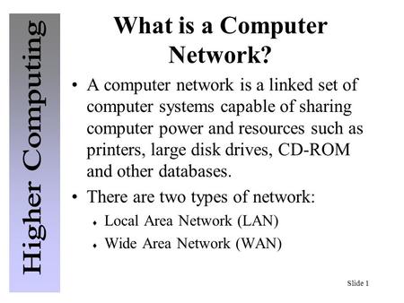 Slide 1 What is a Computer Network? A computer network is a linked set of computer systems capable of sharing computer power and resources such as printers,