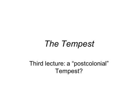 The Tempest Third lecture: a “postcolonial” Tempest?